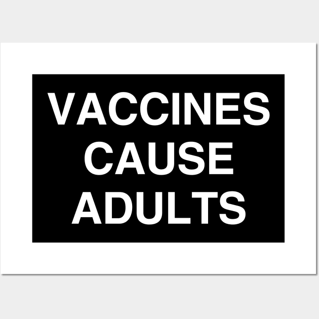 Vaccines Cause Adults Shirt Wall Art by kmcollectible